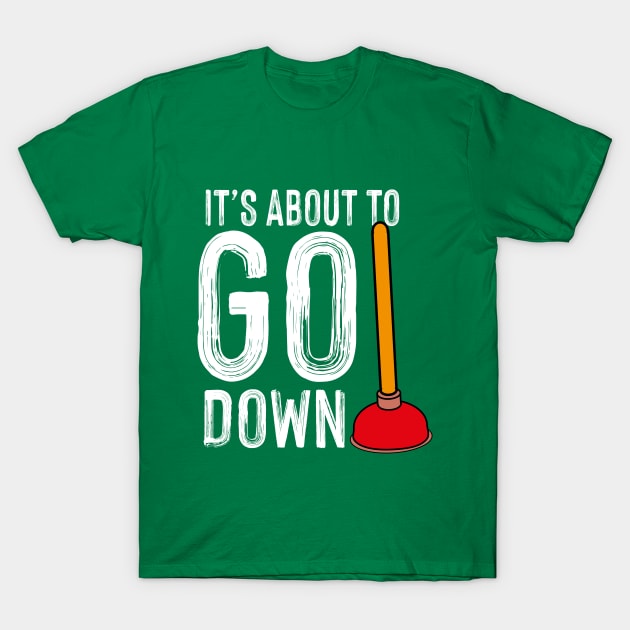 It's About To Go Down Plumber Funny Gift T-Shirt by Teewyld